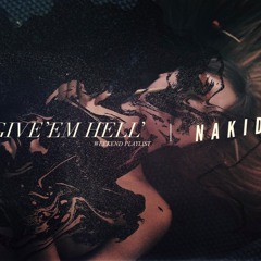 GIVE'EM HELL - {WEEKLY PLAYLIST} NAKID