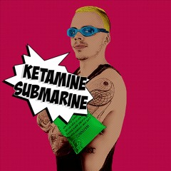 Ketamine Submarine