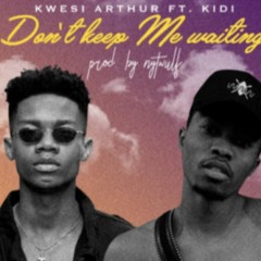 Kwesi Arthur ft. KiDi  – Don’t Keep Me Waiting
