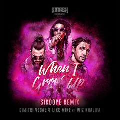 Dimitri Vegas & Like Mike ft Wiz Khalifa - When I Grow Up  (Sikdope Remix)