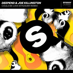 Deepend & Joe Killington - Could Be Love (Stadiumx Remix) [OUT NOW]
