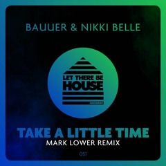 Bauuer ft. Nikki Belle - Take A Little Time (Mark Lower Club Mix) OUT NOW