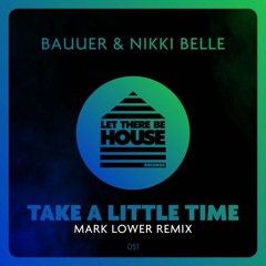 Bauuer ft. Nikki Belle - Take A Little Time (Mark Lower Club Mix) OUT NOW