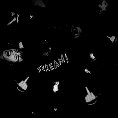 SCREAM! [prod. sketchybyce]