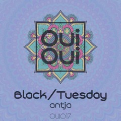 OUI017 | Black/Tuesday - Antja (Original Mix)
