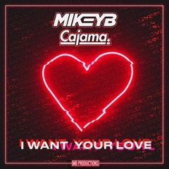 Mikey B & Cajama - I Want Your Love [OUT NOW]