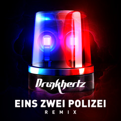 Eins Zwei Polizei (Drunkhertz Remix)(FREE DOWNLOAD)