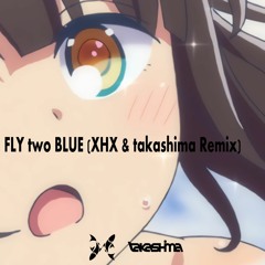FLY two BLUE (XHX & takashima Remix)