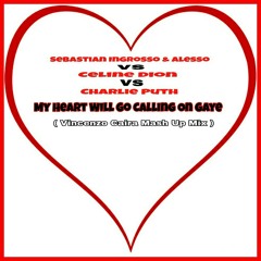 Sebastian Ingrosso & Alesso vs Celine Dion vs Charlie Puth - My Heart Will Go Calling On Gaye (Vincenzo Caira Mash Up Mix).mp3