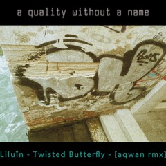 liluïn - twisted butterfly - [aqwan rmx]