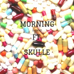 MORNING. (REMIX) FT. SKULLE