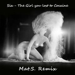 Sia - The Girl You Lost To Cocaine (Mat.S. Remix) *FREE DOWNLOAD*