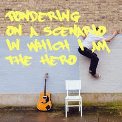 Pondering On A Scenario In Which I Am The Hero (Acoustic)