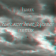 Haux - Youth (fuel.xcrr Remix feat. Lyondi)