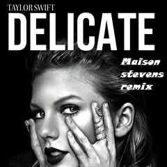 Taylor Swift - Delicate(Maison Stevens Remix)
