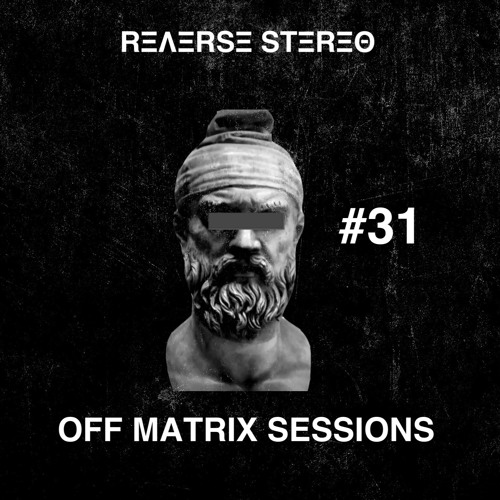 Reverse Stereo presents OFF MATRIX SESSIONS #31 [Techno]