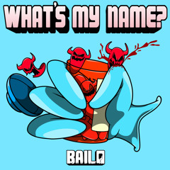Bailo - What's My Name?