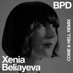 FREE DOWNLOAD: Xenia Beliayeva - BPD (Come and Hell Remix)