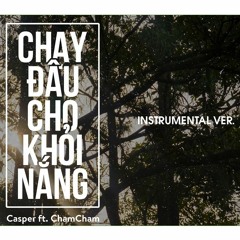 Chạy Đâu Cho Khỏi Nắng (Instrumental Version) - Casper ft. ChamCham