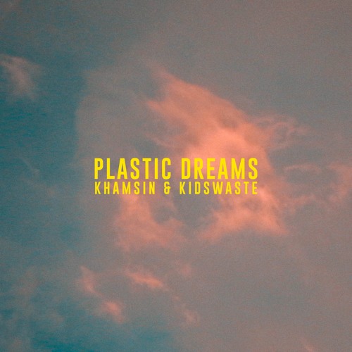 Khamsin Plastic Dreams feat. Kidswaste