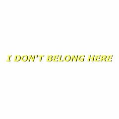 i don't belong here