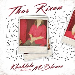 Thor Rixon Feat. Mx Blouse - Khahlela (Snippet)