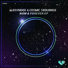 Cosmic Sequence X Alexvnder - Now & Forever