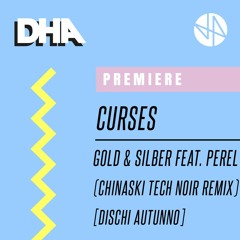 Premiere: Curses - Gold & Silber Feat. Perel (Chinaski ‘Tech Noir’ Remix)  [Dischi Autunno]