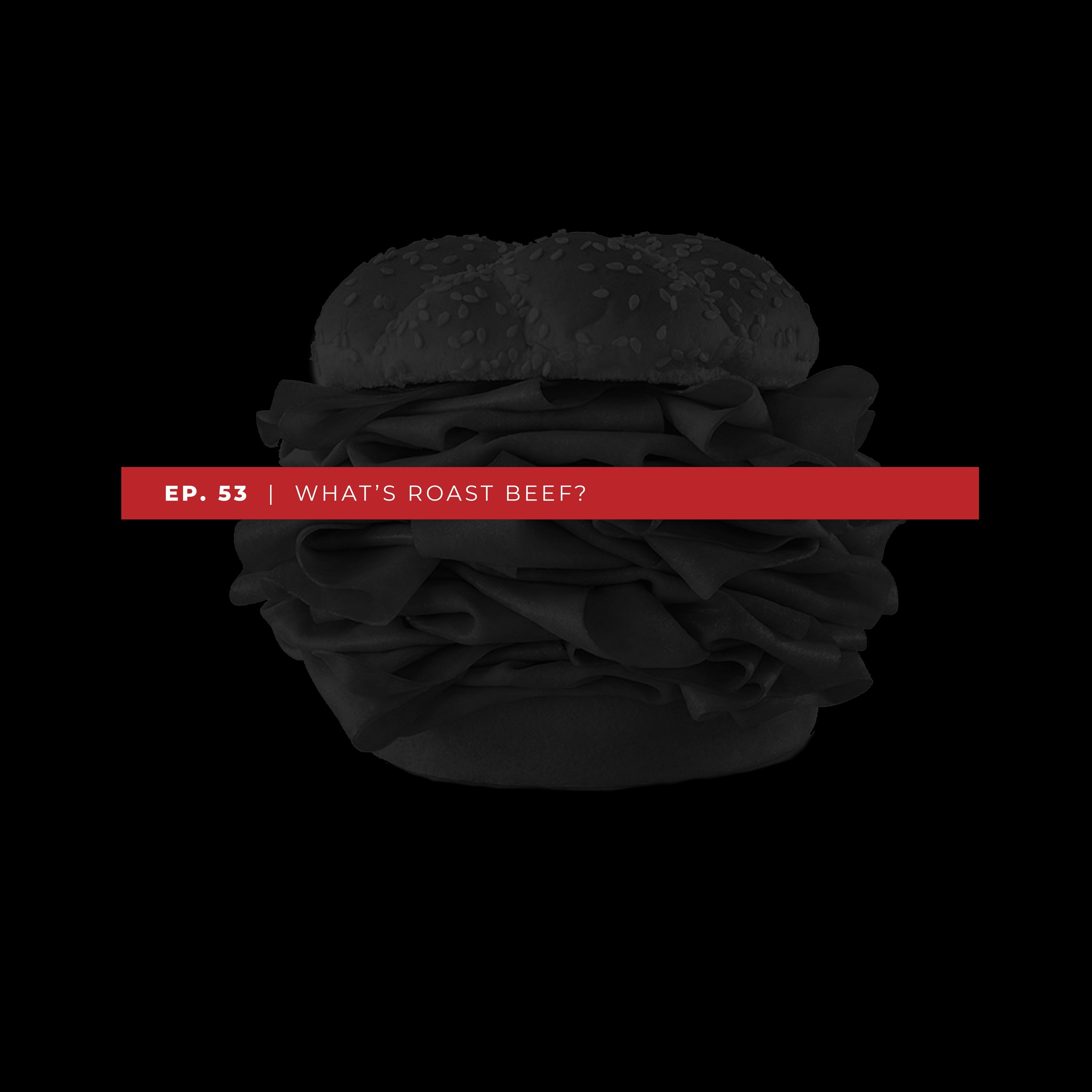 Ep.53 Whats Roast Beef?