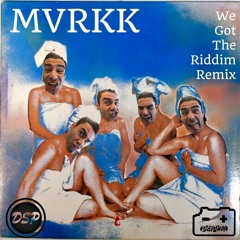 We Got The Riddim - MVRKK Remix