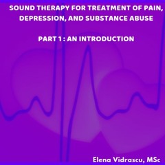 Sound Therapy for Treatment of Pain, Depression, and Substance Abuse: Part 1