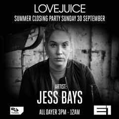 Jess Bays - Live At LoveJuice @ E1 LDN