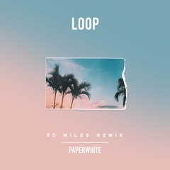 Loop (90 Miles Remix)