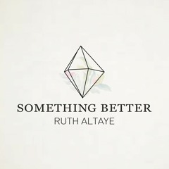 Something Better-Ruth Altaye