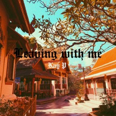 Leaving with me [prod. Kay P x WiLLd]