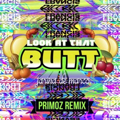 Dillon Francis - Look At That Butt (PRIMOZ Remix) {FREE DWNLD}