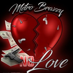 NO LOVE- METRO BRAZZY