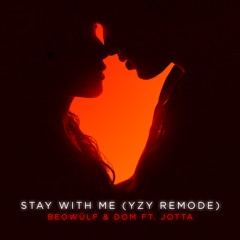 Beowülf & Dom feat. Jotta - Stay With Me (YZY Remode)