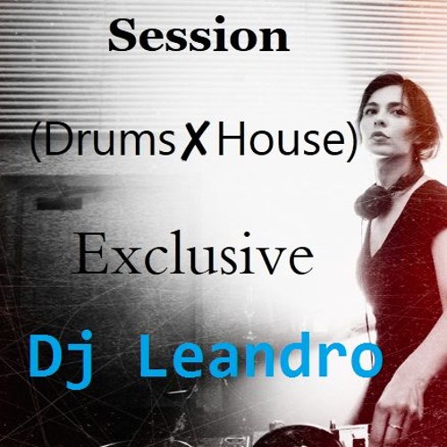 Mini✘Session 2k18 (Drums✘House) - Dj Leandro (Mix)