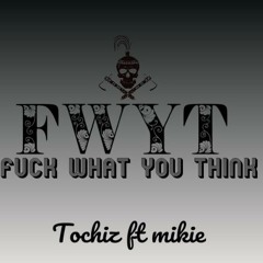 Tochiz ft Mikie_FWYT