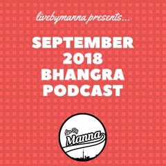 SEPTEMBER BHANGRA PODCAST 2018 | @LIVEBYMANNA