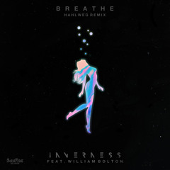 Inverness - Breathe ft. William Bolton (Hahlweg Remix)