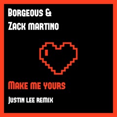 Borgeous & Zack Martino - Make Me Yours [Justin Lee Remix]