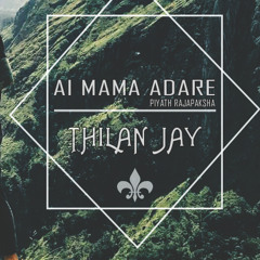 Ai Mama Adare ( Piyath Rajapaksha ) Re- Make Thila Jay