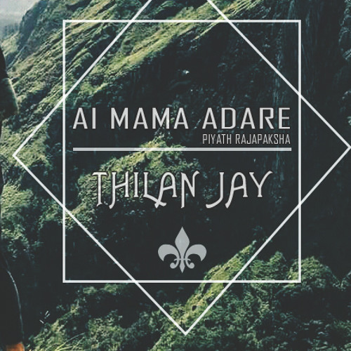 Ai Mama Adare ( Piyath Rajapaksha ) Re- Make Thila Jay