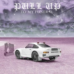 pull up to my funeral (Prod. ForeignGotEm)