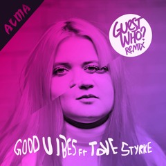 Alma Ft. Tove Styrke - Good Vibes (Guest Who Remix) [FREE DOWNLOAD]