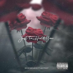 Bizzie Monroe ft Abstrxkt - Just To Hold You