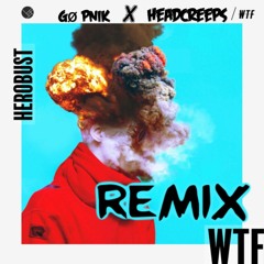 Herobust - WTF (GØ PNIK & Head Creeps Remix)