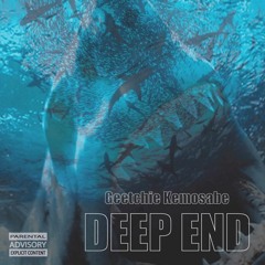 Geetchie Kemosabe - Deep End (prod by. Huncho Beatz)